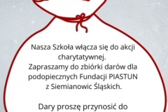 Nasza Szkoła włącza się do akcji charytatywnej. Zapraszamy do zbiórki darów dla Fundacji PIASTUN. Dary proszę przynosić do sekretariatu do - 1